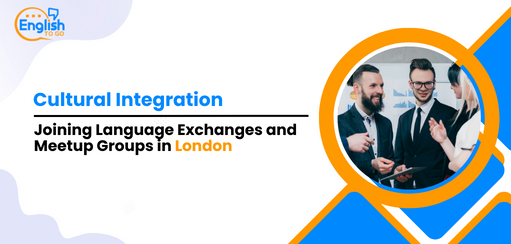 Cultural Integration Joining Language Exchanges and Meetup Groups in London