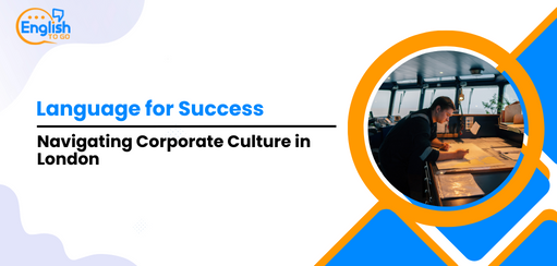 Language for Success: Navigating Corporate Culture in London