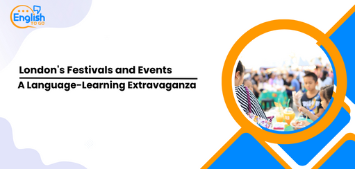 London's Festivals and Events: A Language-Learning Extravaganza