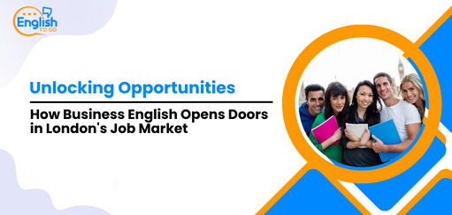 Unlocking Opportunities: How Business English Opens Doors in London's Job Market